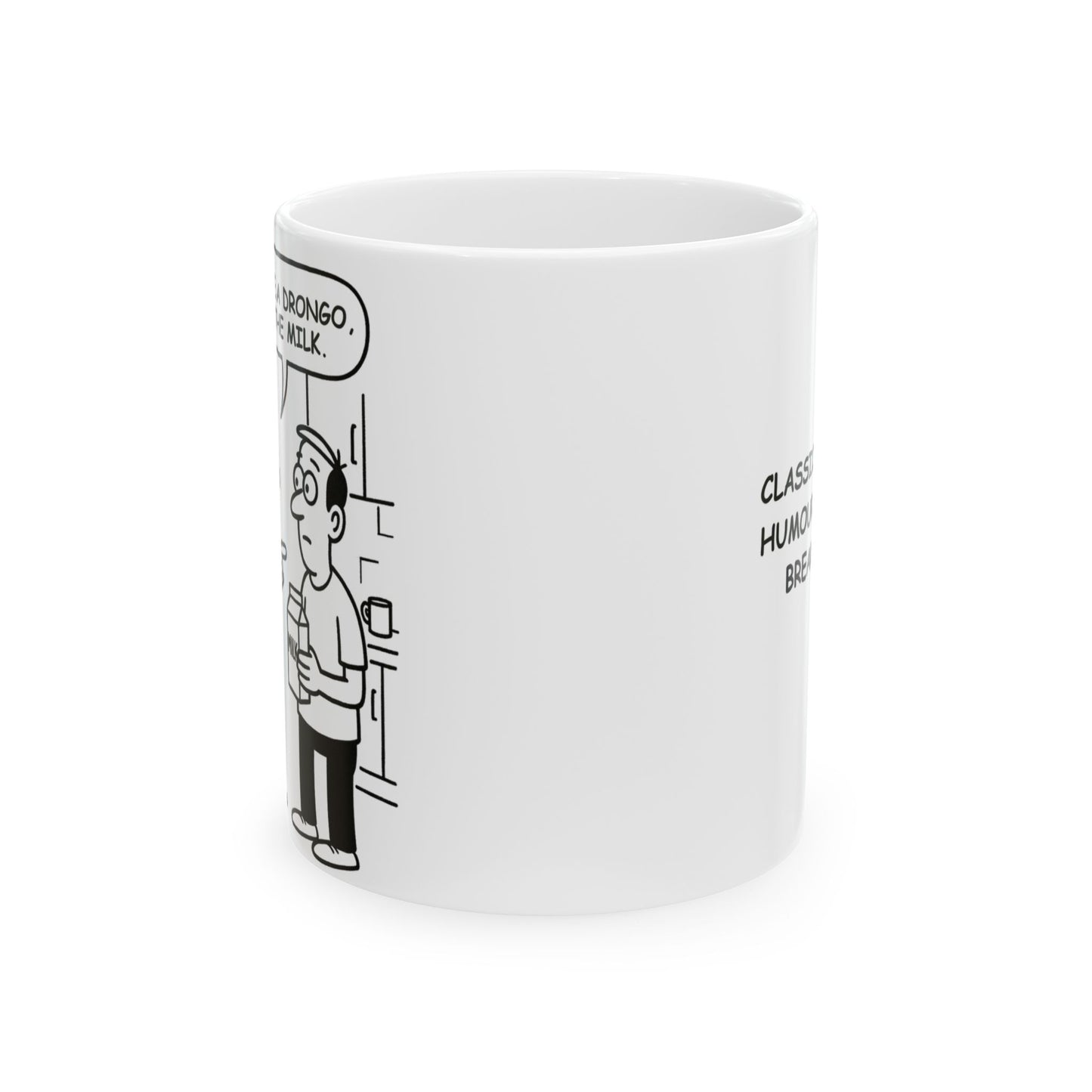 “Don’t be a drongo, pass the milk.”  (Classic kitchen humour for the breakroom.) Ceramic Coffee Mug - 13923