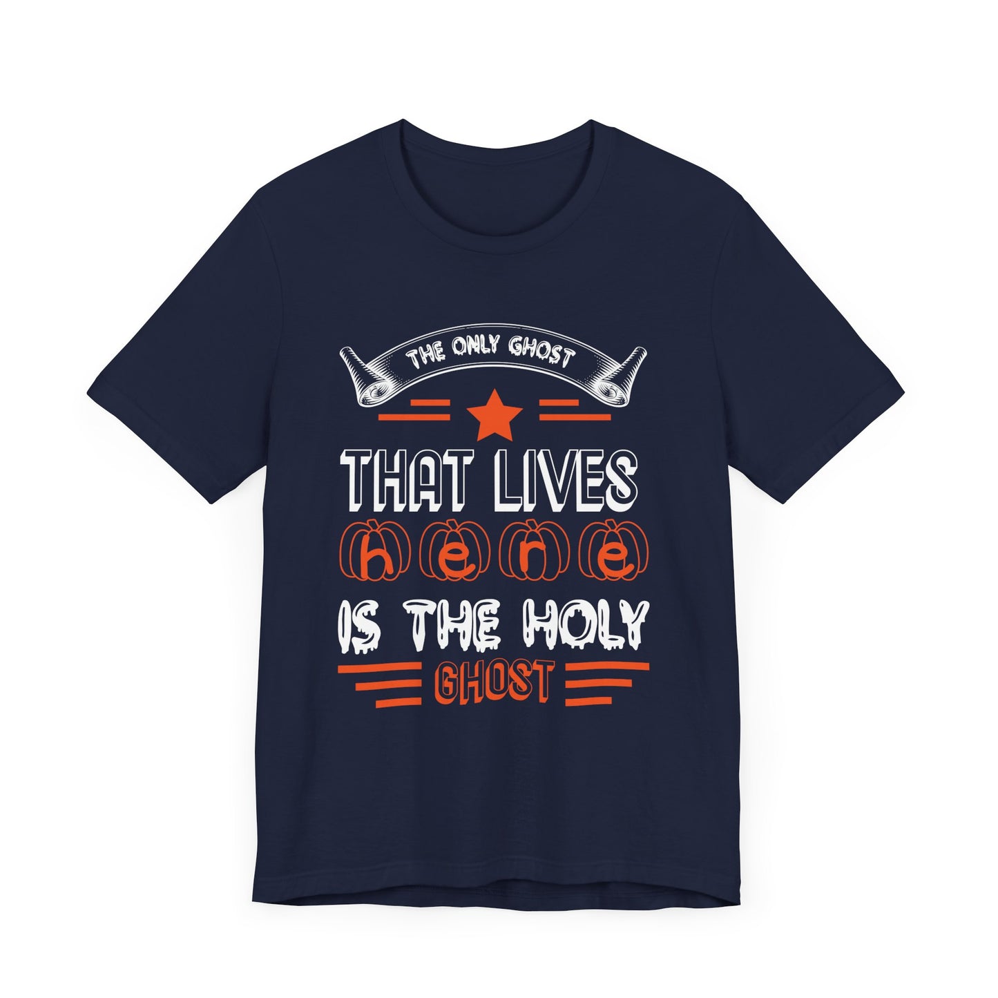 The Only Ghost That Lives Here is the Holy Ghost - Unisex Jersey Short Sleeve Tee - 12517