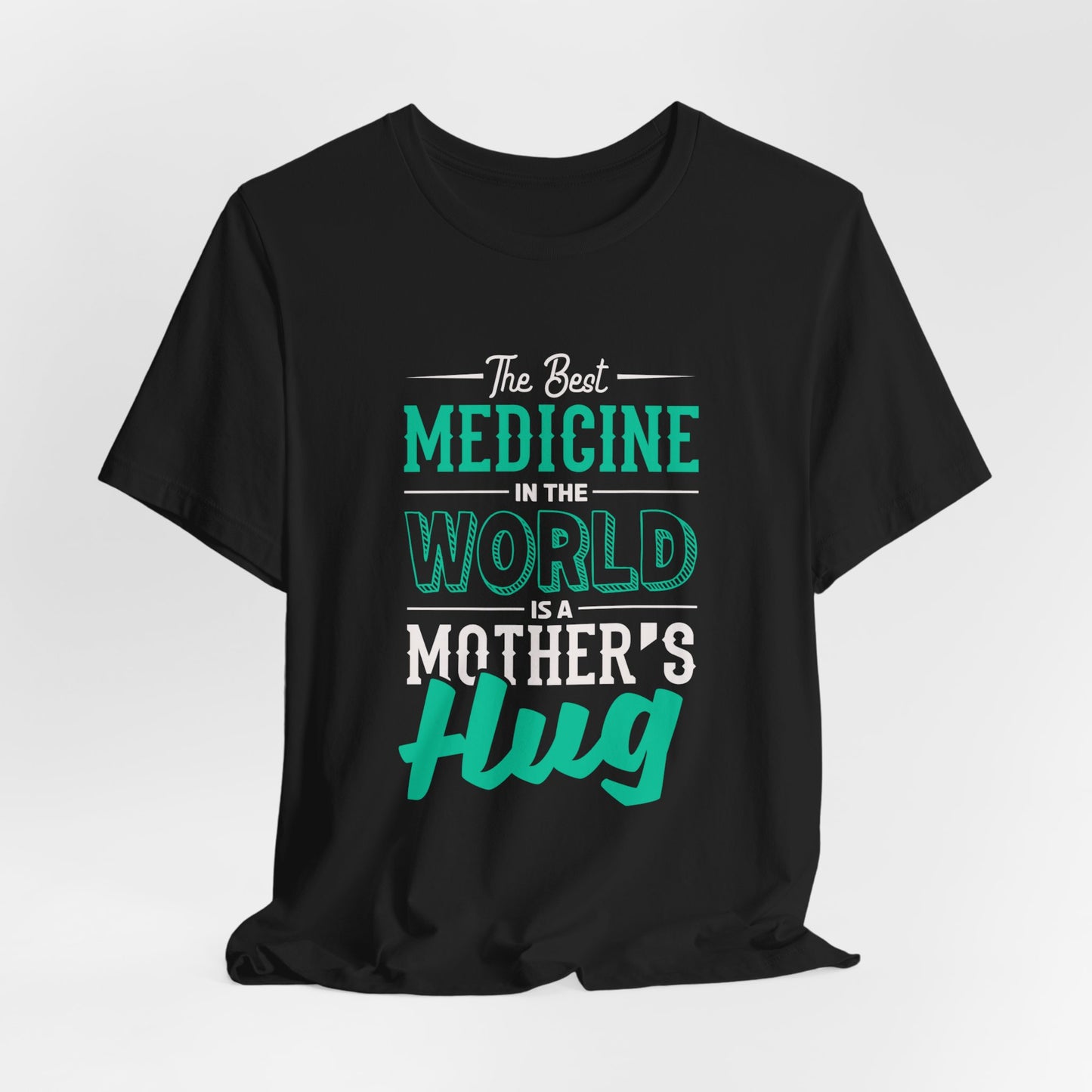 The Best Medicine In the World Is A Mother's Hug - Unisex Jersey Short Sleeve Tee