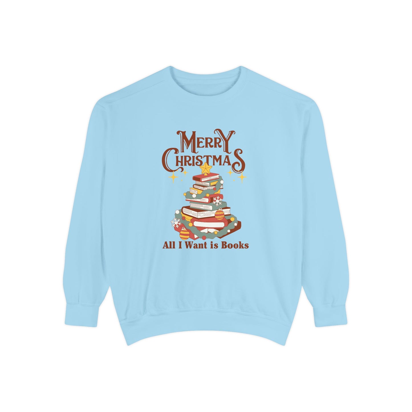 Merry Christmas, All I Want is Books - Unisex Garment-Dyed Sweatshirt - 10776