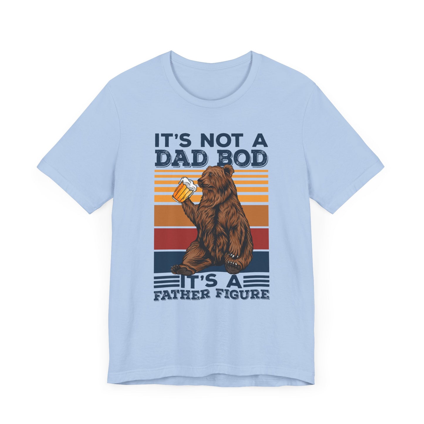 It's Not A Dad Bod, It's A Father Figure - Unisex Jersey Short Sleeve Tee