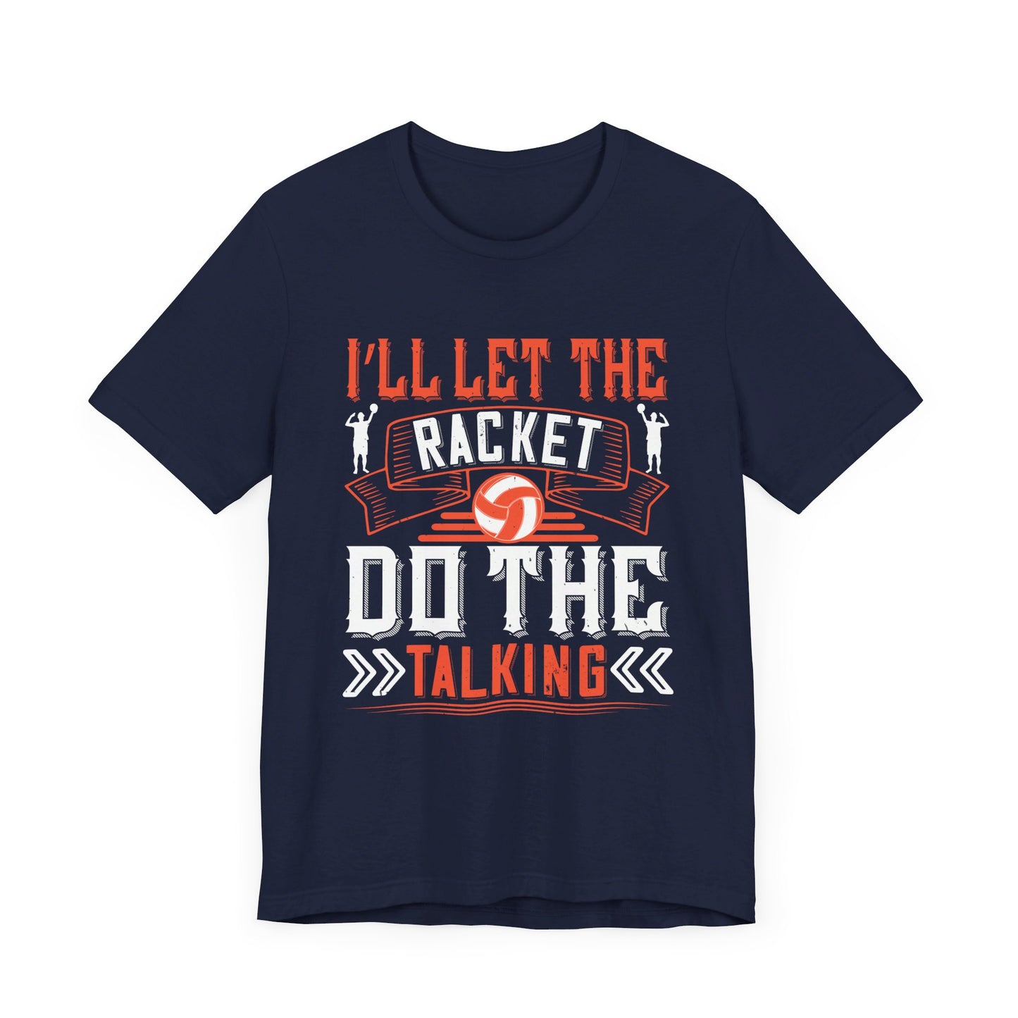 I’ll Let The Racket Do The Talking - Unisex Jersey Short Sleeve Tee