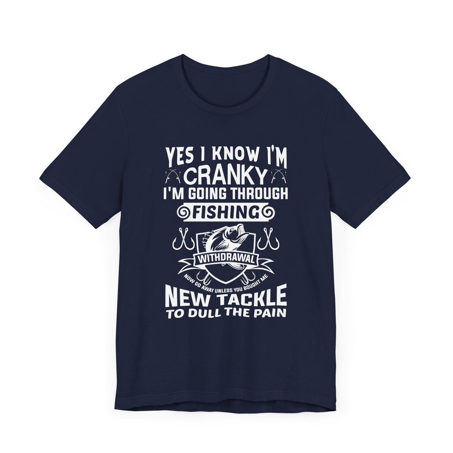 Yes, I Know I'm Cranky I'm Going Through Fishing - Unisex Jersey Short Sleeve Tee