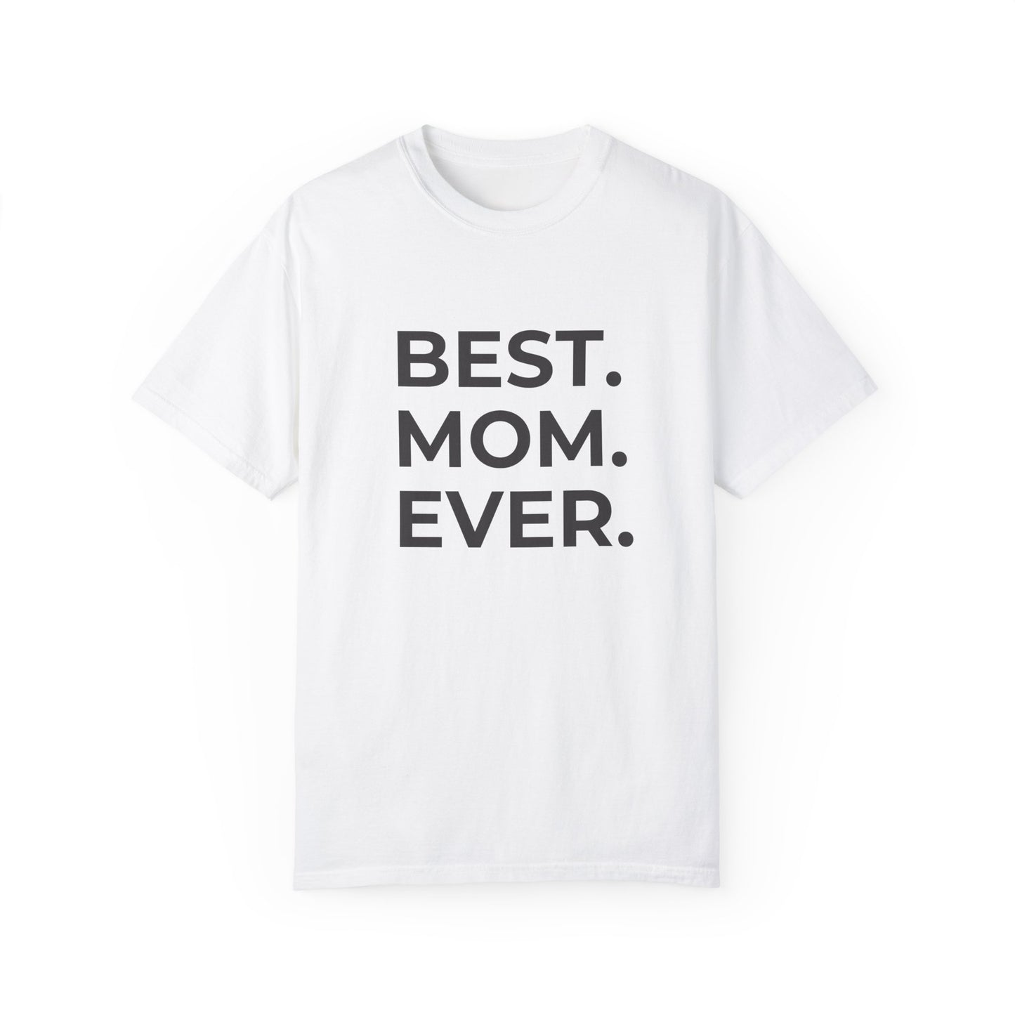 Best. Mom. Ever - Unisex Garment-Dyed T-shirt - 11773