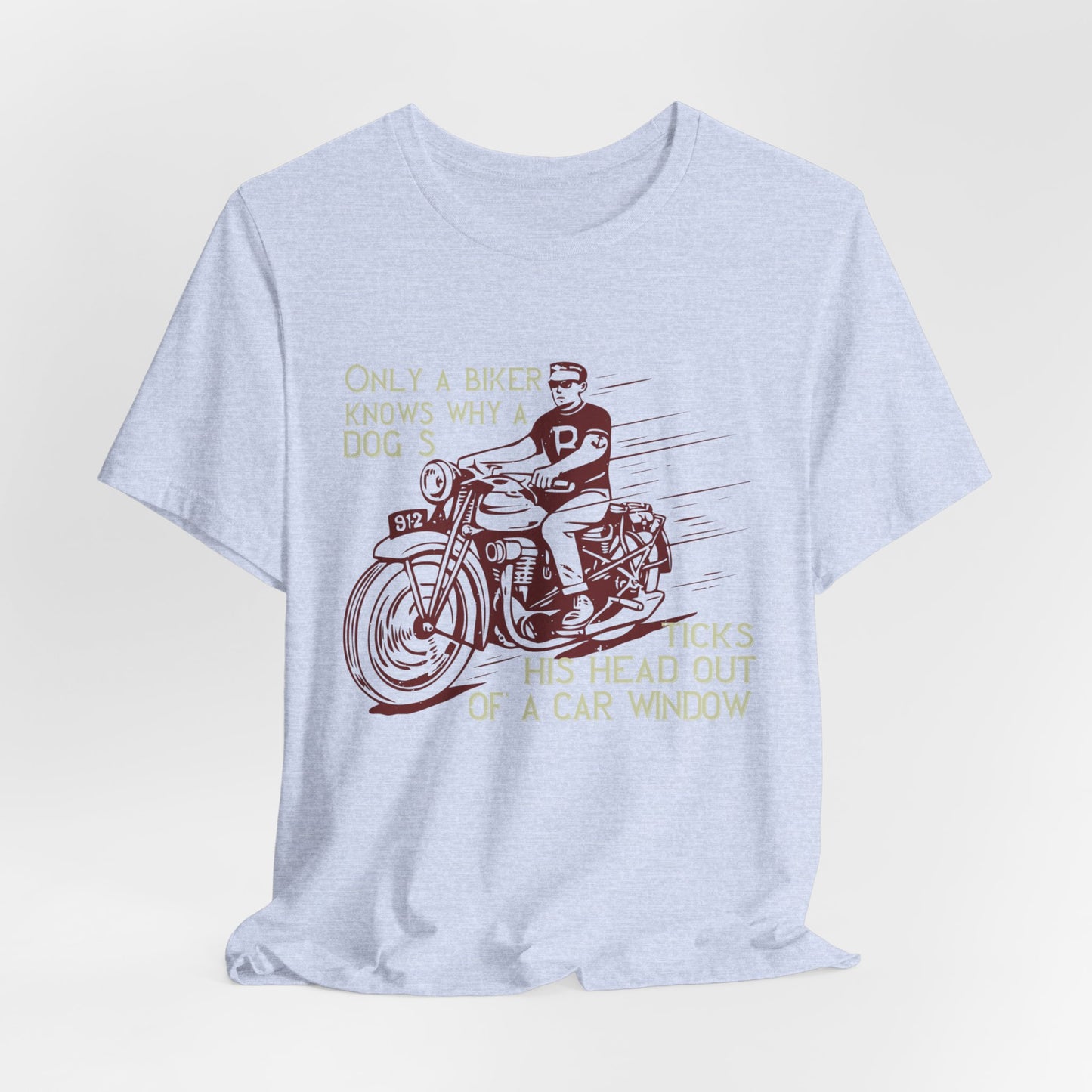 Only a Biker Knows Why a Dog Sticks His Head Out of a Car Window - Unisex Jersey Short Sleeve Tee