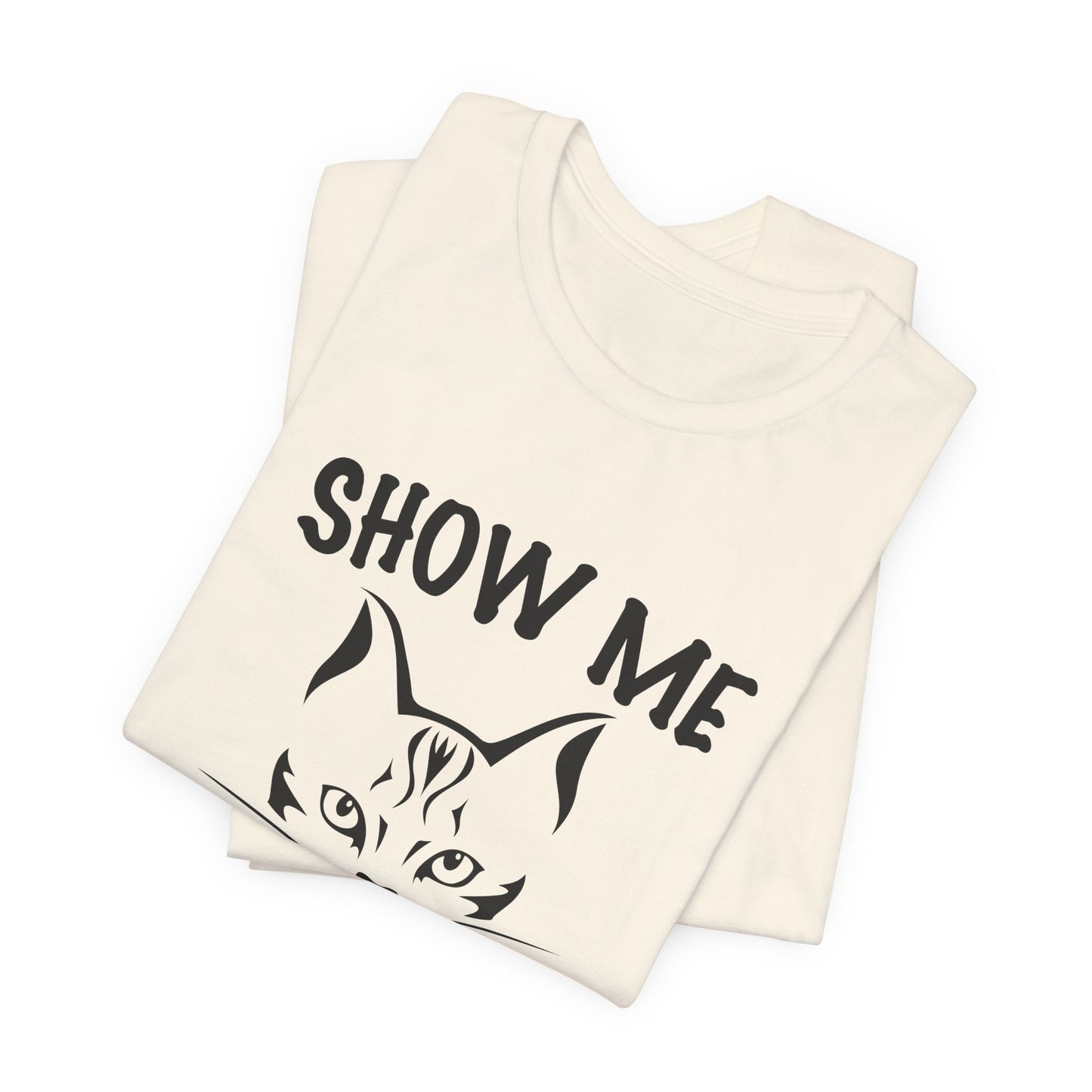 Show Me Your Kitties - Unisex Jersey Short Sleeve Tee