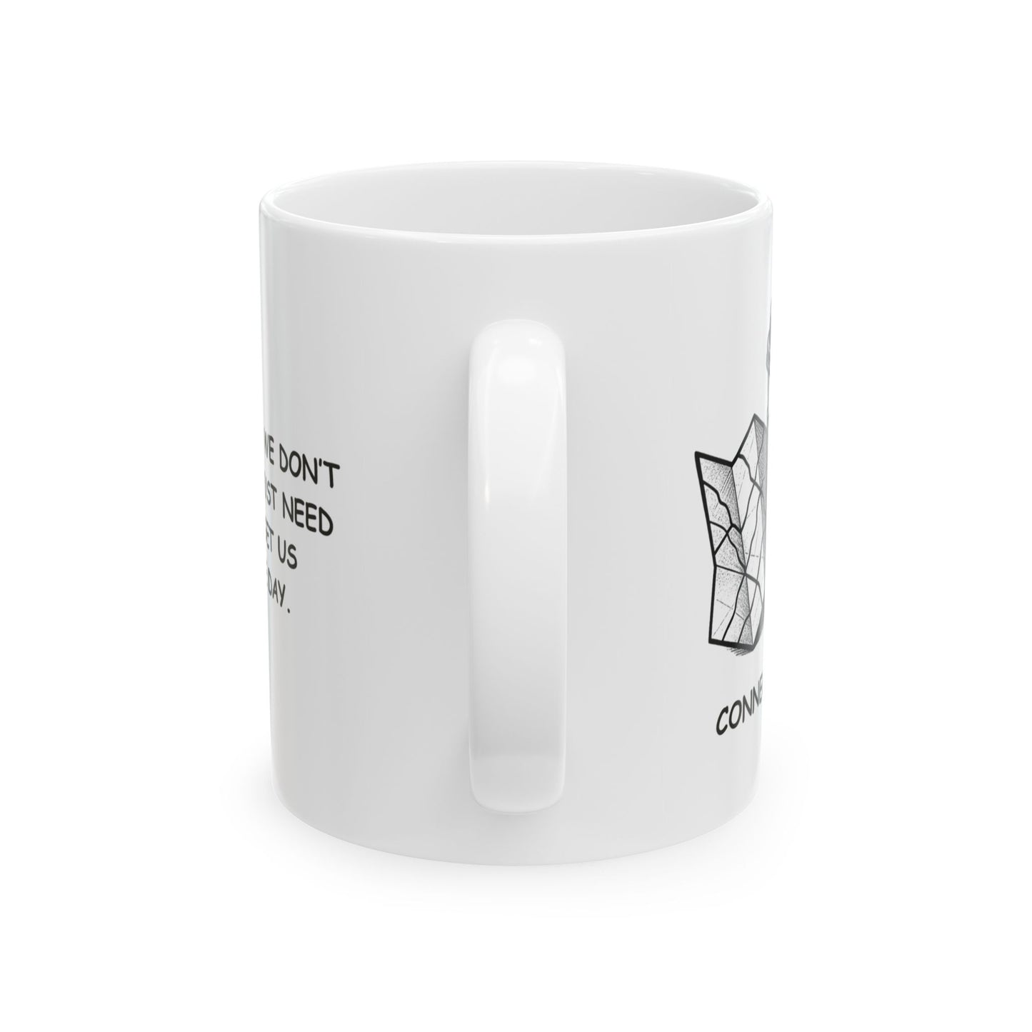 "In Connecticut, we don’t need maps, we just need caffeine to get us through the day." Ceramic Mug - 13878