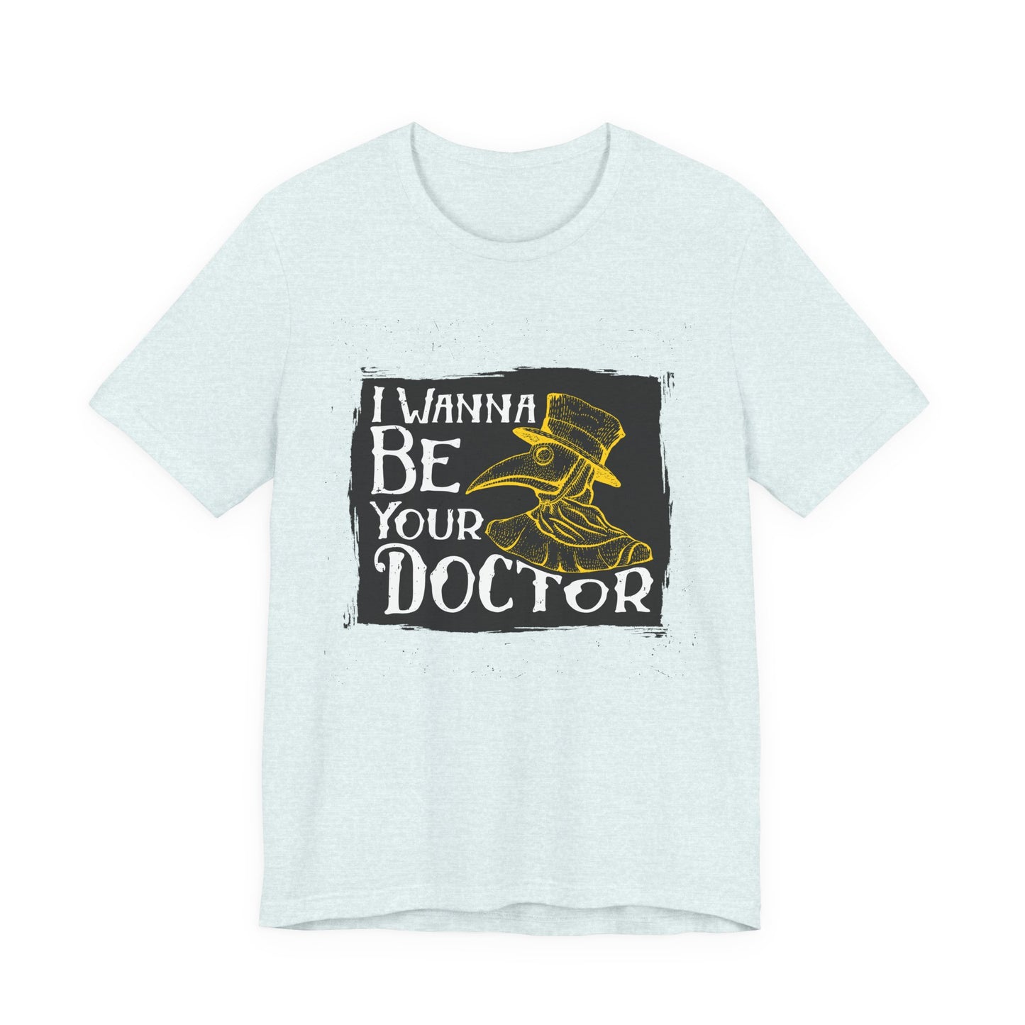I Wanna Be Your Doctor - Unisex Jersey Short Sleeve Tee - 13853