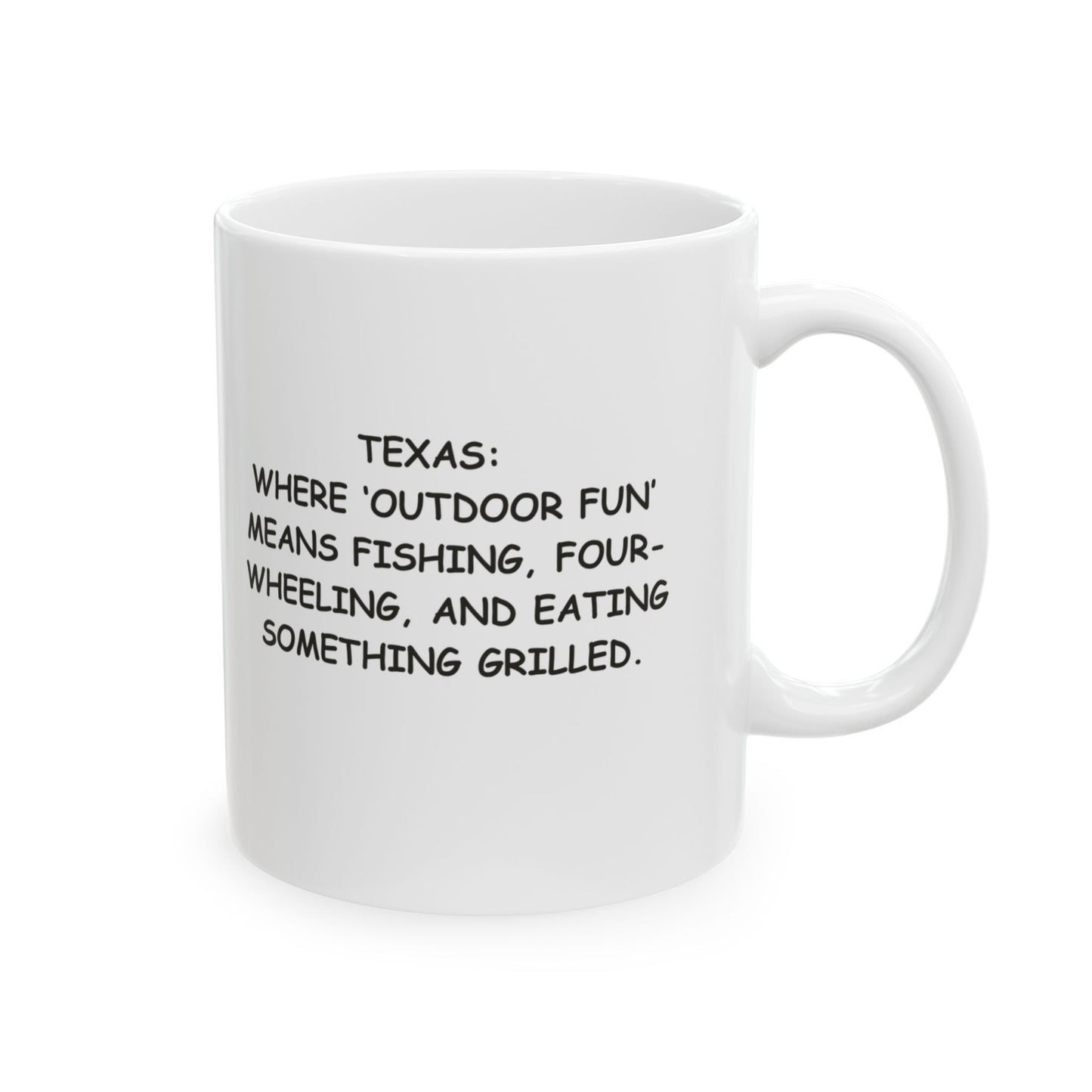 "Texas: Where ‘outdoor fun’ means fishing, four-wheeling, and eating something grilled". Ceramic Mug - 12747