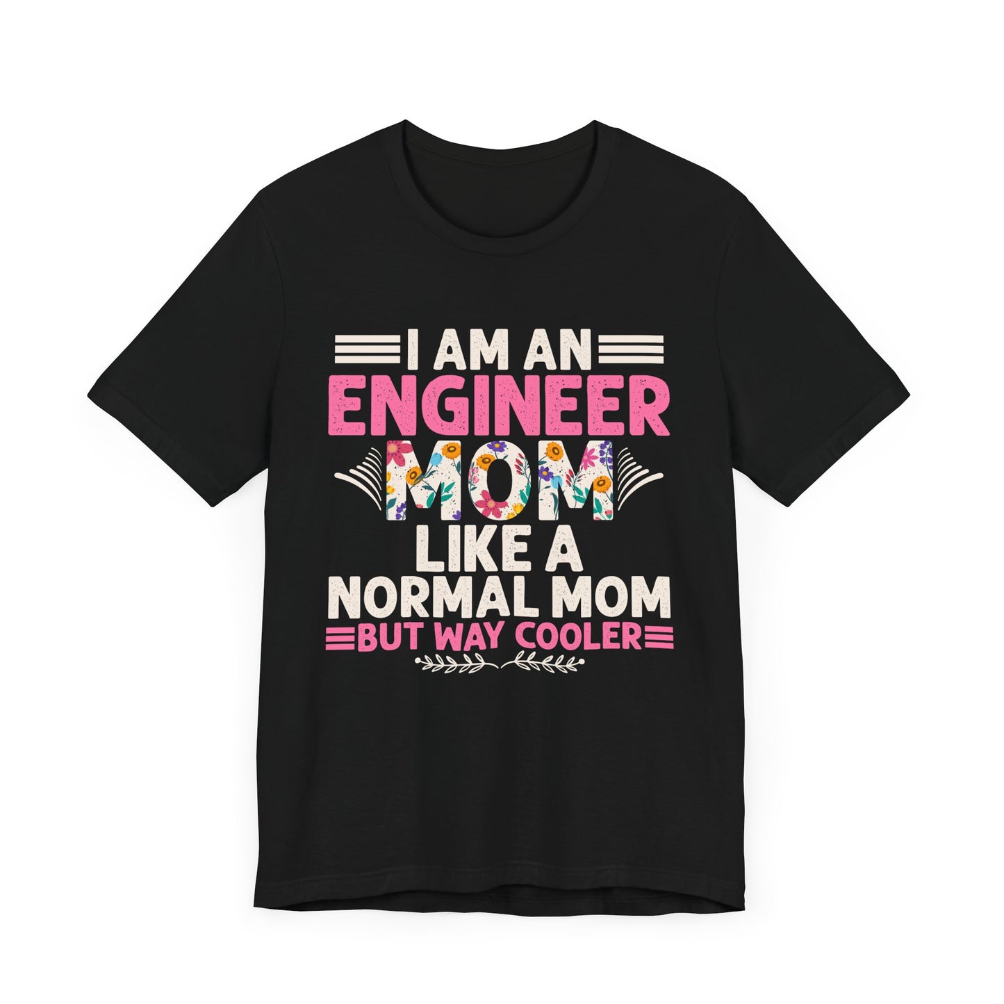 I'm An Engineer Mom Like A Normal Mom, But Way Cooler - Unisex Jersey Short Sleeve Tee - 13661