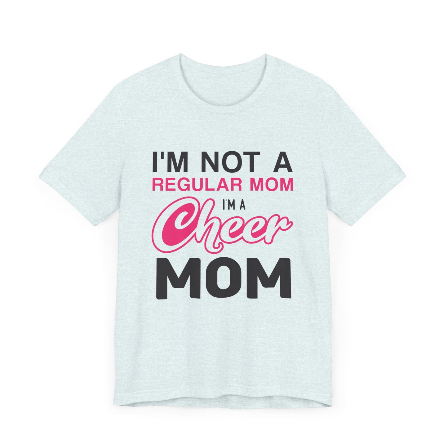 I'm Not A Regular Mom, I'm A Cheer Mom - Unisex Jersey Short Sleeve Tee