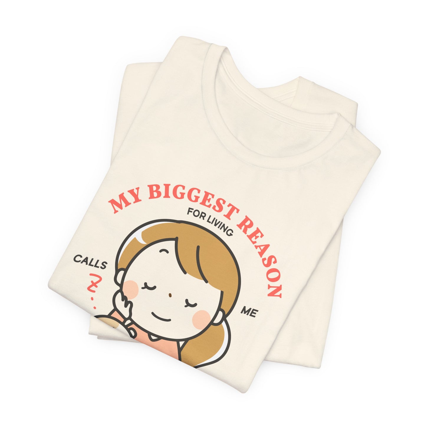 My Biggest Reason For Living Calls Me Mom - Unisex Jersey Short Sleeve Tee - 12946