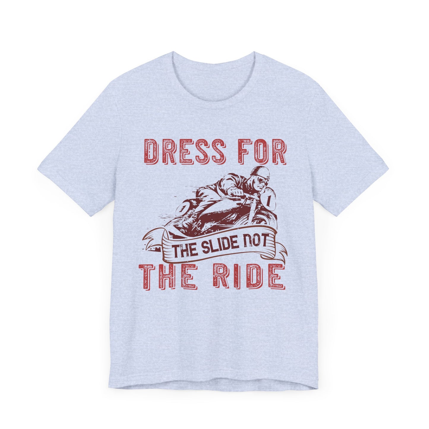 Dress for the Slide, Not the Ride - Unisex Jersey Short Sleeve Tee - 13682