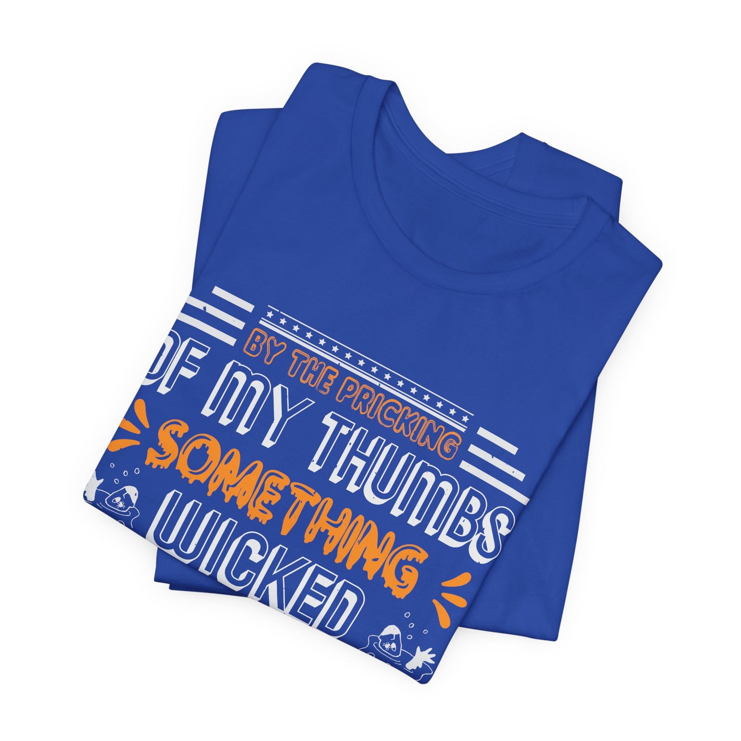 Halloween: By The Pricking Of My Thumbs Something Wicked This Way Comes - Unisex Jersey Short Sleeve Tee - 12653