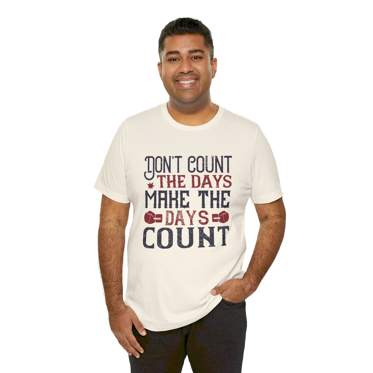 Don’t Count the Days, Make the Days Count - Unisex Jersey Short Sleeve Tee