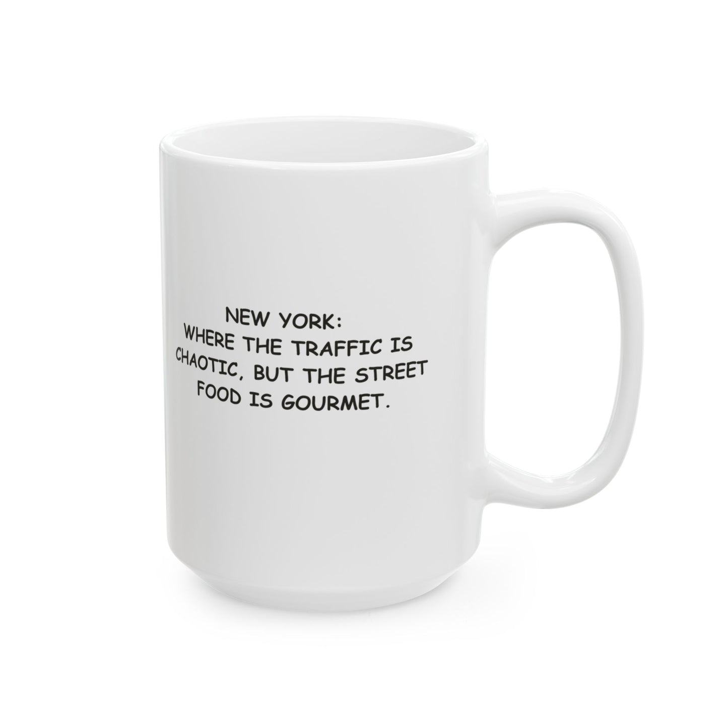 "New York: Where the traffic is chaotic, but the street food is gourmet." Ceramic Mug - 12835