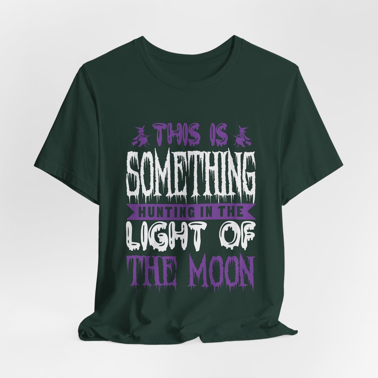 This is Something Hunting in the Light of the Moon - Unisex Jersey Short Sleeve Tee - 12545