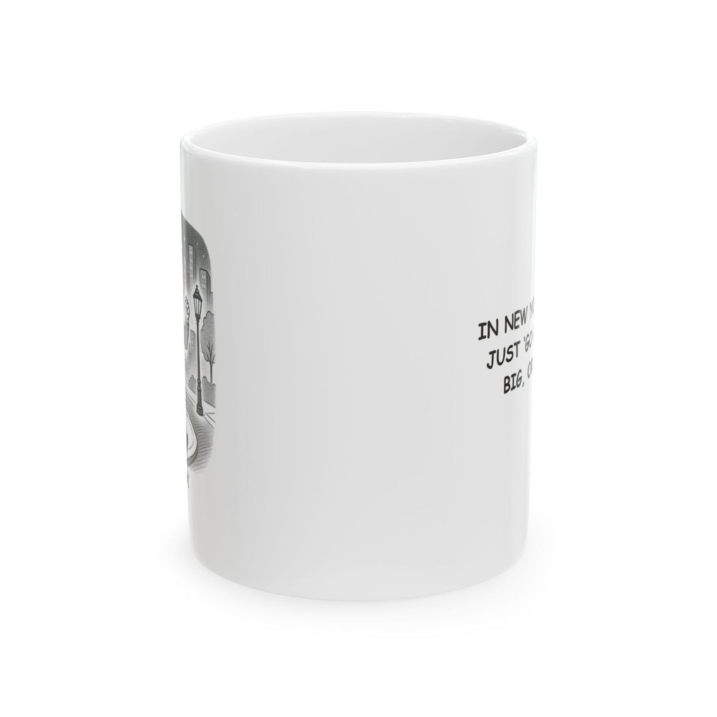 "In New York, we don’t just ‘go out’—we ‘go big, or go home.’" Ceramic Coffee Mug - 12844