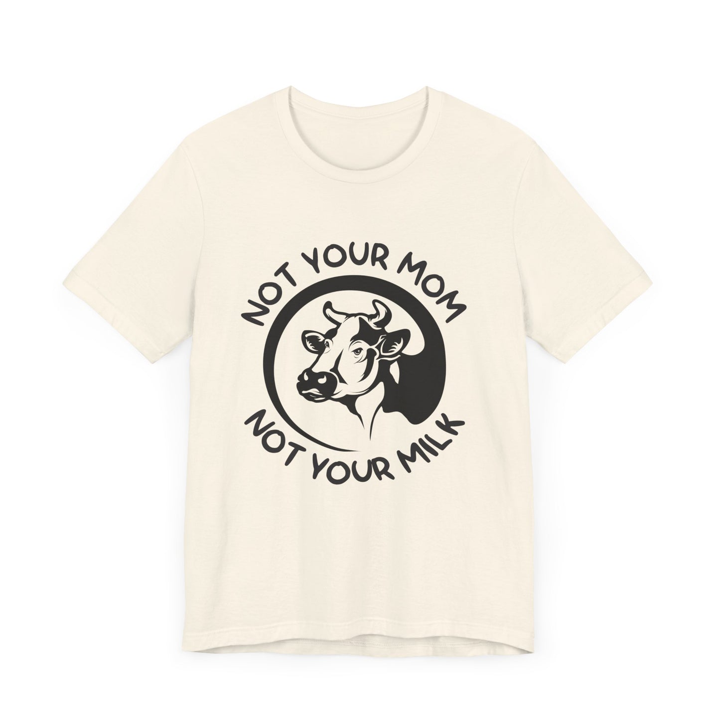 Vegan: Not Your Mom, Not Your Milk - Unisex Jersey Short Sleeve Tee