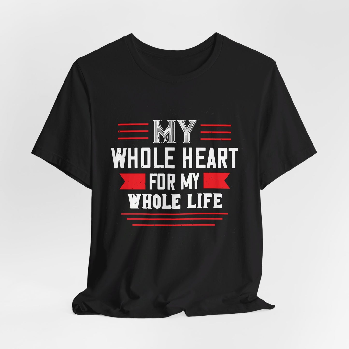 My Whole Heart for My Whole Life - Unisex Jersey Short Sleeve Tee