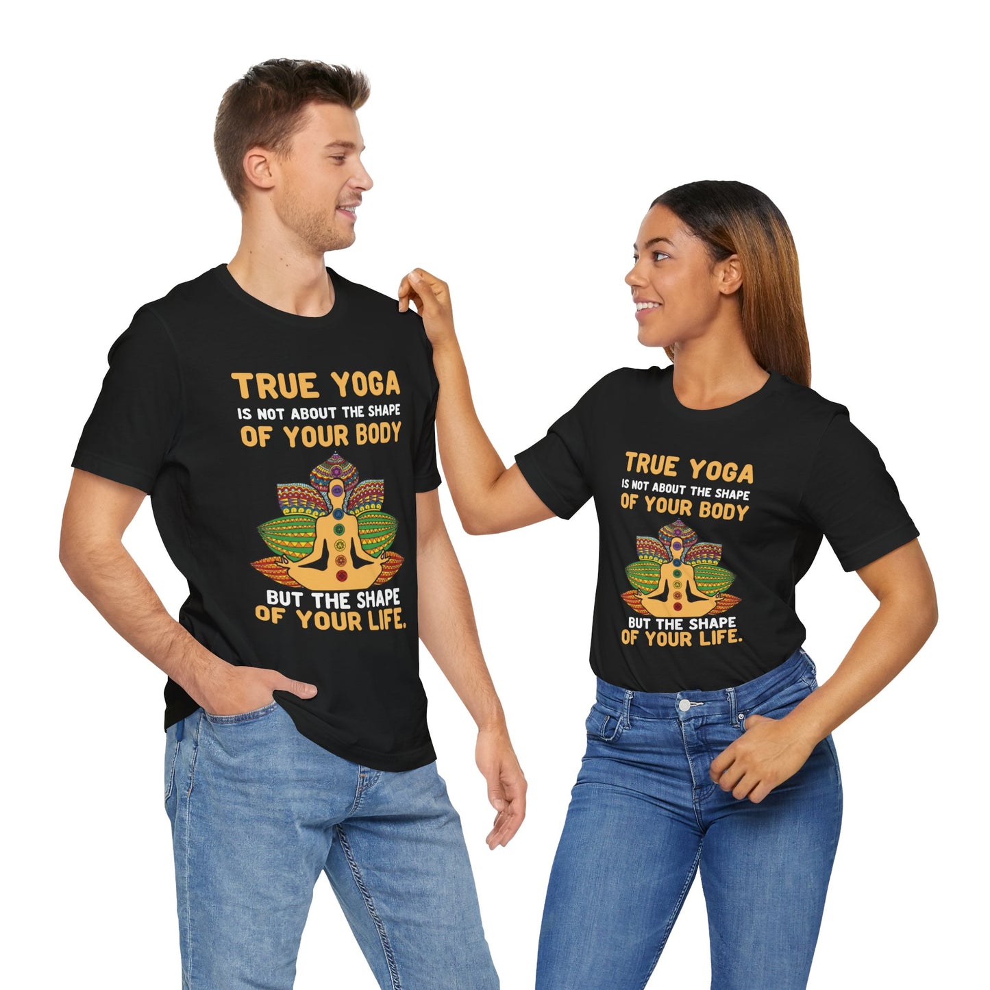 True Yoga Is Not About The Shape Of Your Body But The Shape Of Your Life - Unisex Jersey Short Sleeve Tee