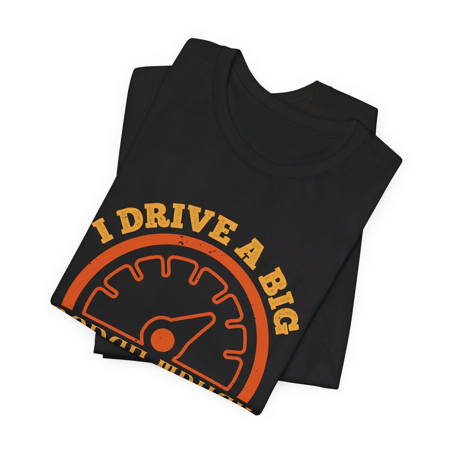 I Drive a Big Dodge Truck. I Drive American Cars - Unisex Jersey Short Sleeve Tee