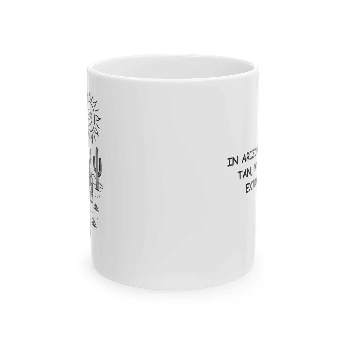 "In Arizona, we don’t tan, we just get extra crispy." Ceramic Mug - 13072