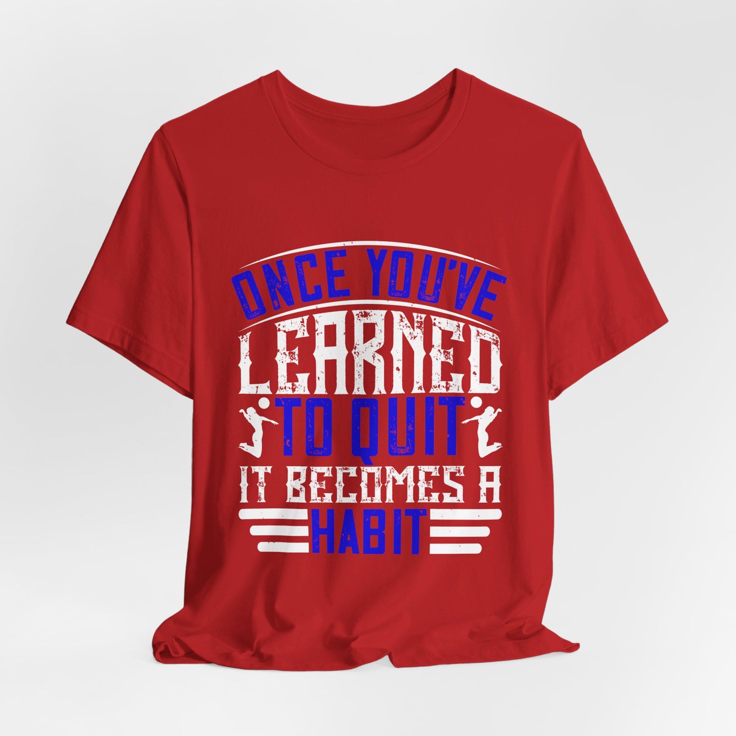 Volleyball: Once You’ve Learned to Quit, It Becomes a Habit - Unisex Jersey Short Sleeve Tee