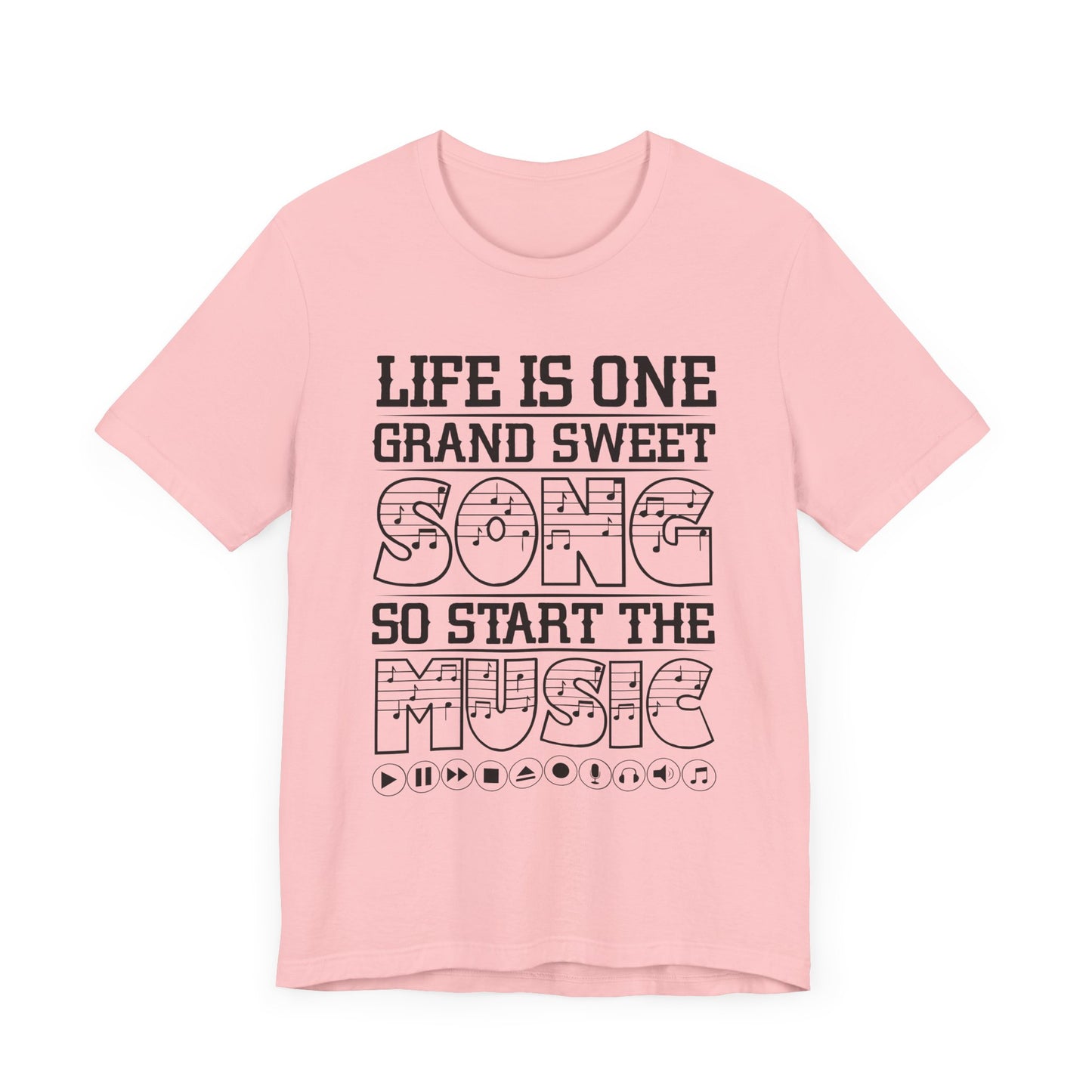 Life Is One Grand Sweet Song, So Start The Music - Unisex Jersey Short Sleeve Tee - 11910