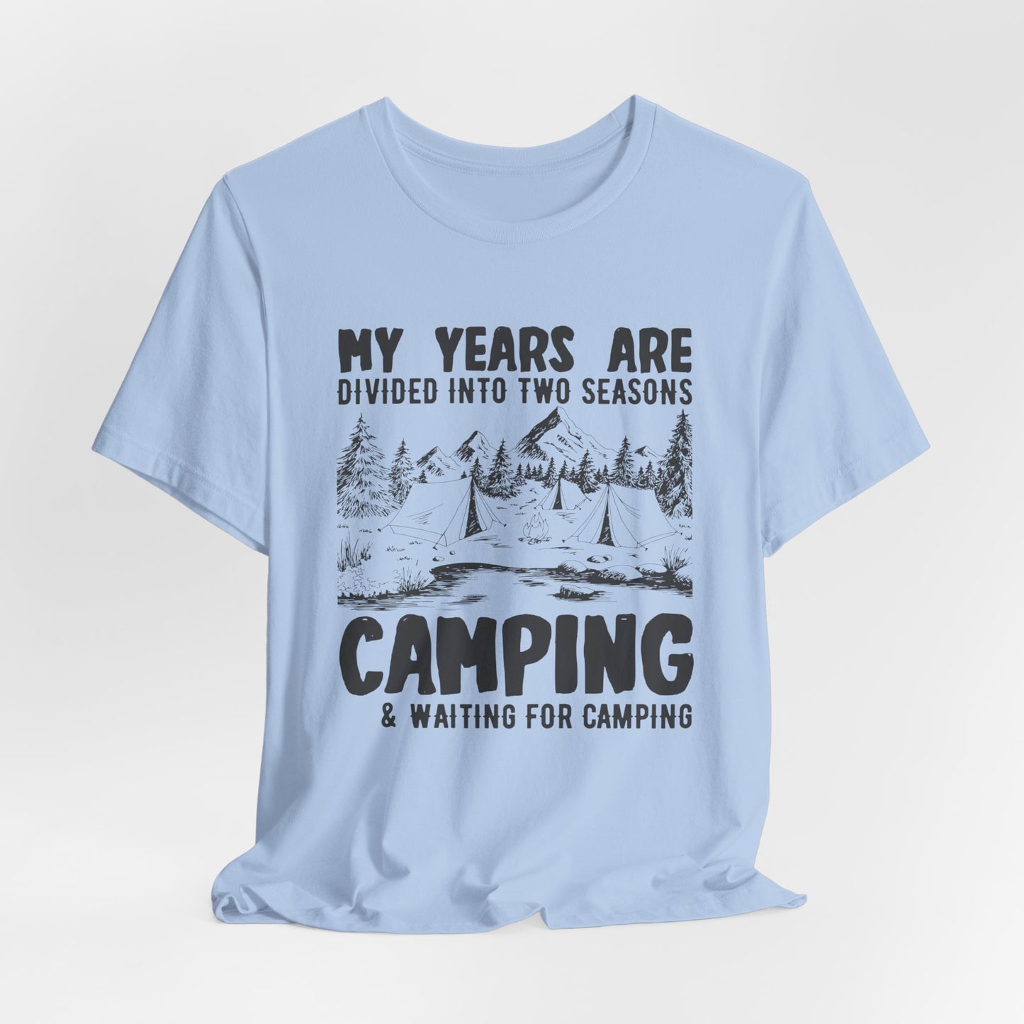 My Years Are Divided Into A Two Seasons Camping & Waiting For Camping - Unisex Jersey Short Sleeve Tee