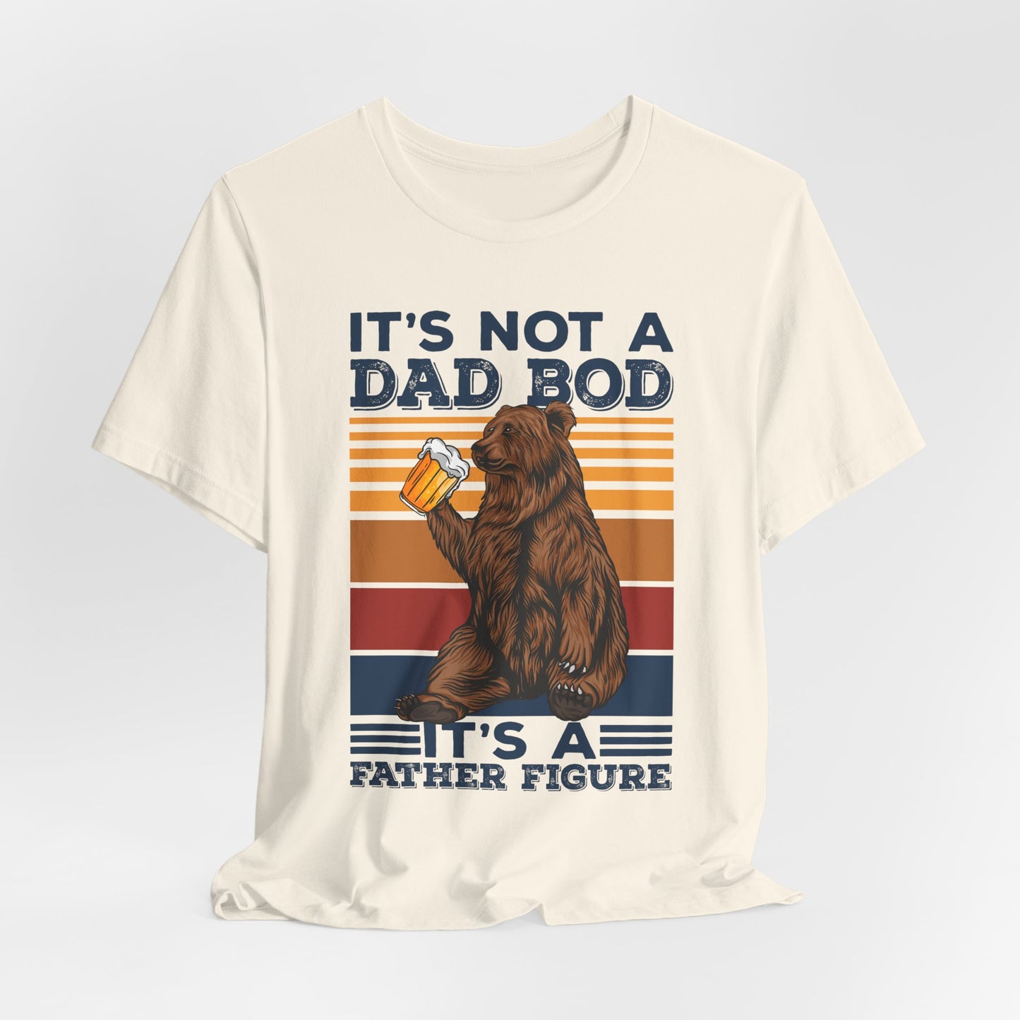 It's Not A Dad Bod, It's A Father Figure - Unisex Jersey Short Sleeve Tee - 13702