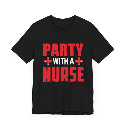 Party With A Nurse - Unisex Jersey Short Sleeve Tee - 13267