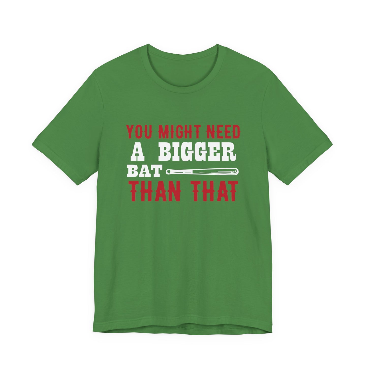 Baseball: You Might Need A Bigger Bat Than That - Unisex Jersey Short Sleeve Tee - 13860