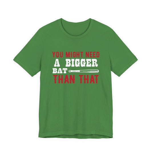 Baseball: You Might Need A Bigger Bat Than That - Unisex Jersey Short Sleeve Tee - 13860
