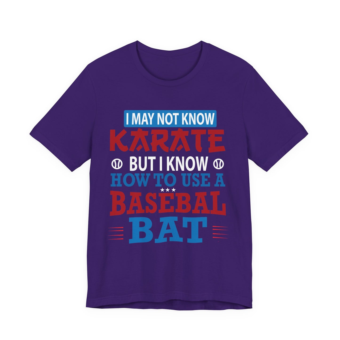 Baseball: I May Not Know Karate But I Know How To Use Baseball Bat - Unisex Jersey Short Sleeve Tee - 13906