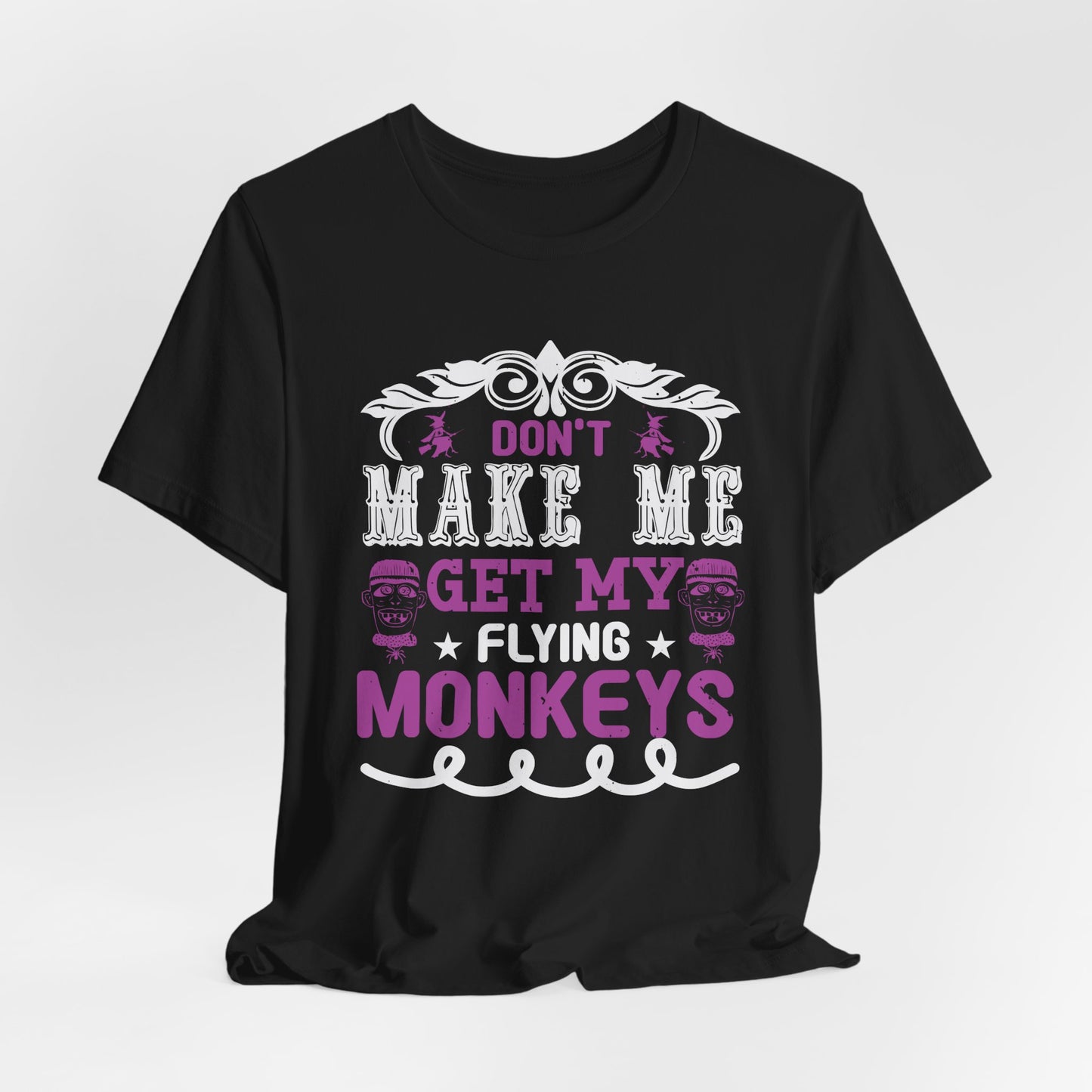 Don't Make Me Get My Flying Monkeys - Unisex Jersey Short Sleeve Tee - 12388