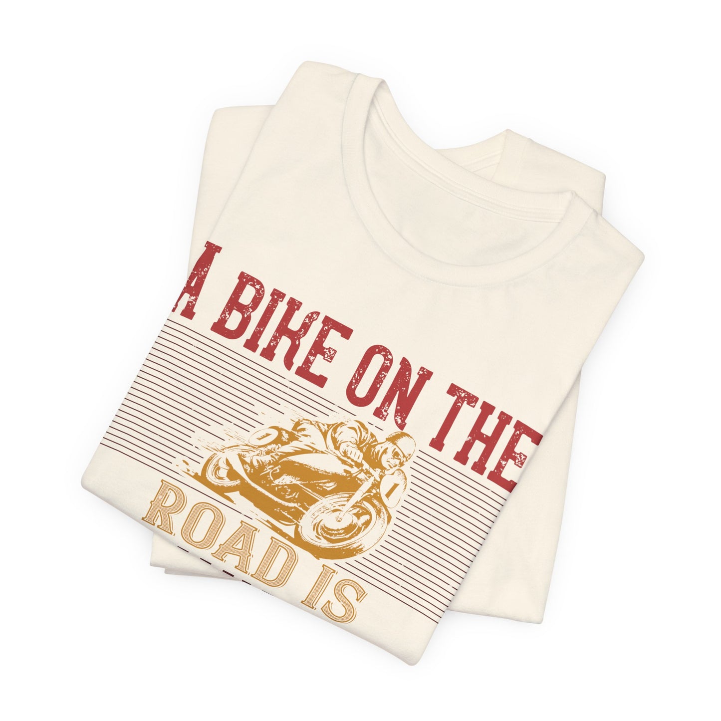 A Bike on the Road is Worth Two in the Shed - Unisex Jersey Short Sleeve Tee