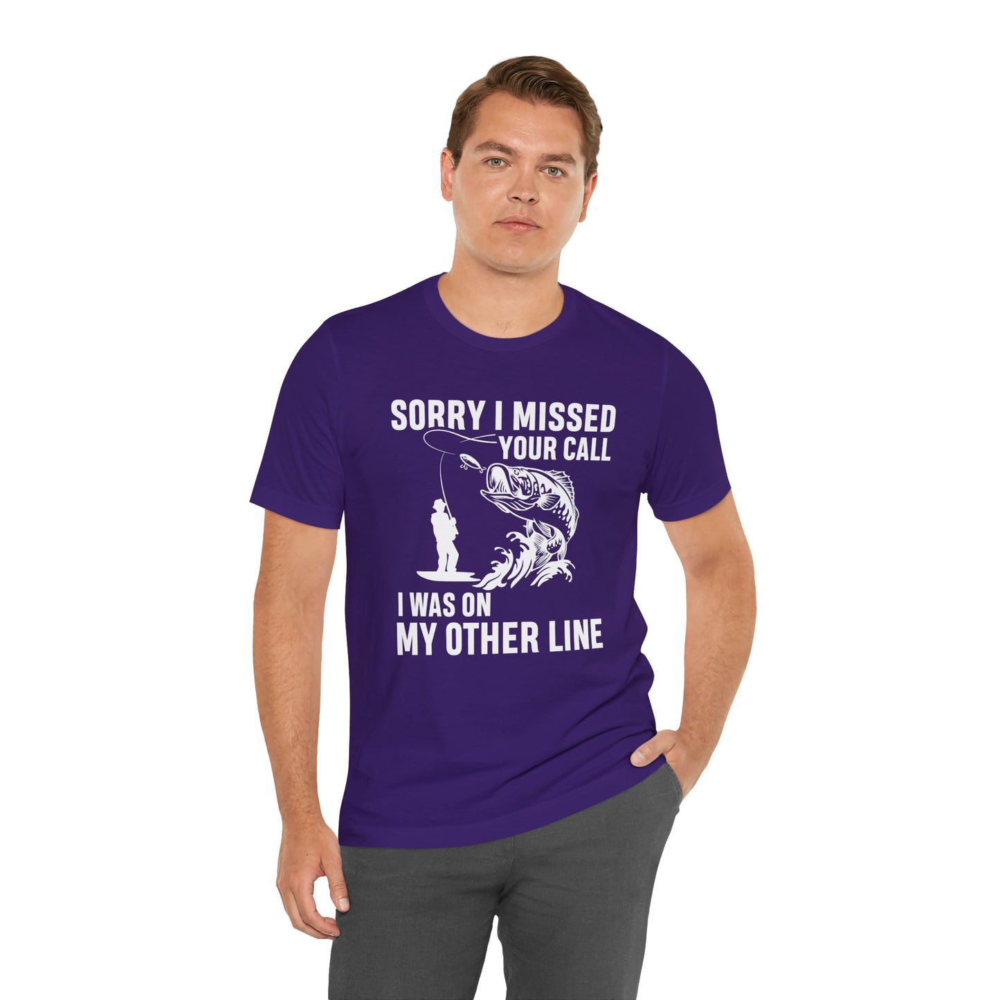 Sorry, I Missed Your Call, I Was On Other Line - Unisex Jersey Short Sleeve Tee - 14044
