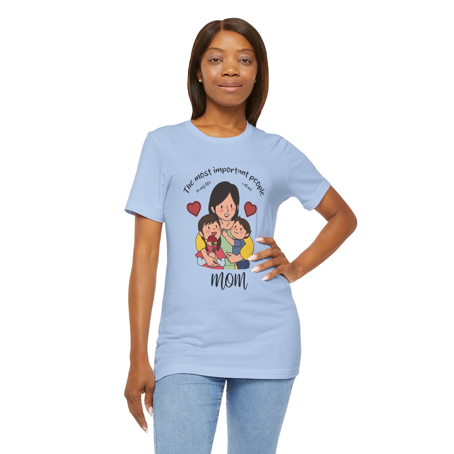 The Most Important People In my Life Call Me Mom - Unisex Jersey Short Sleeve Tee