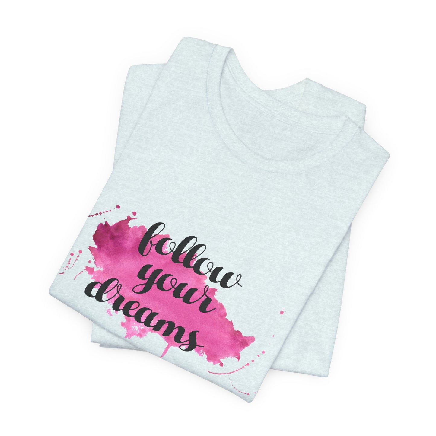 Motivational: Follow Your Dreams - Unisex Jersey Short Sleeve Tee - 12506