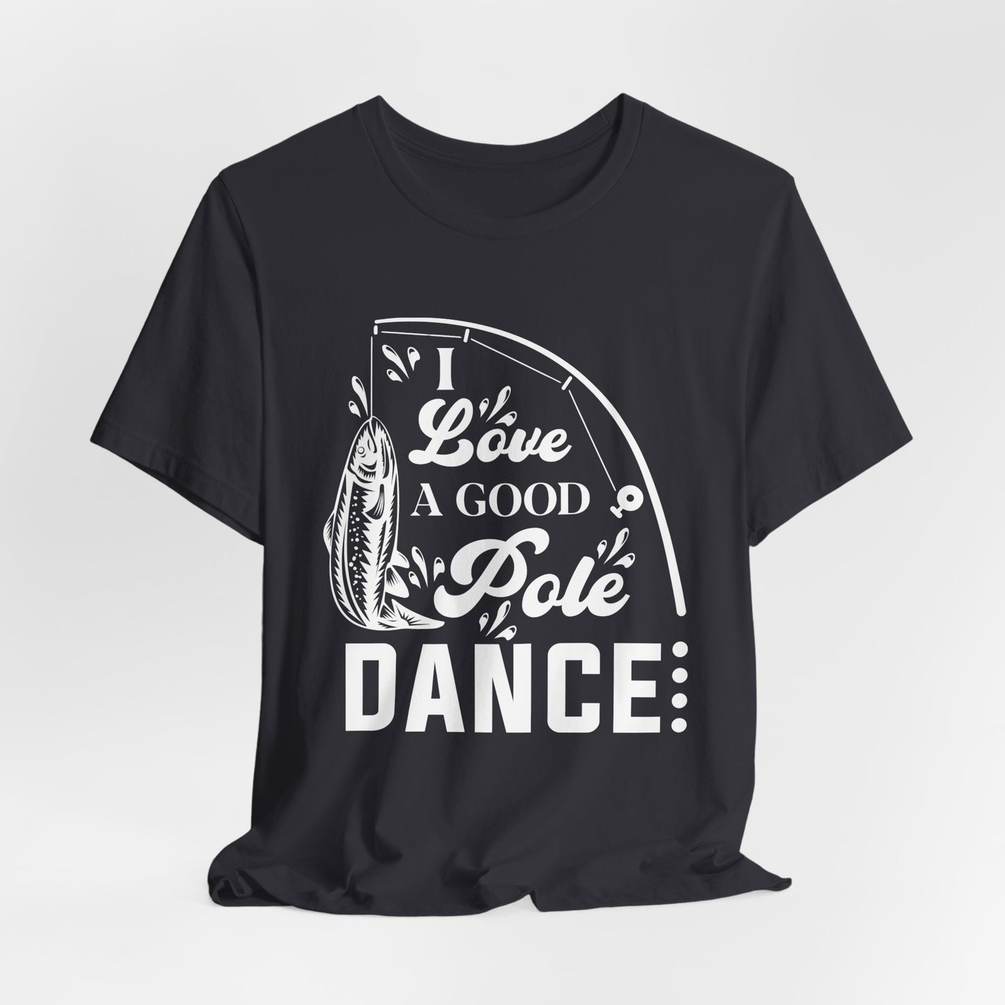 I Love A Good Pole Dance - Unisex Jersey Short Sleeve Tee - 14043