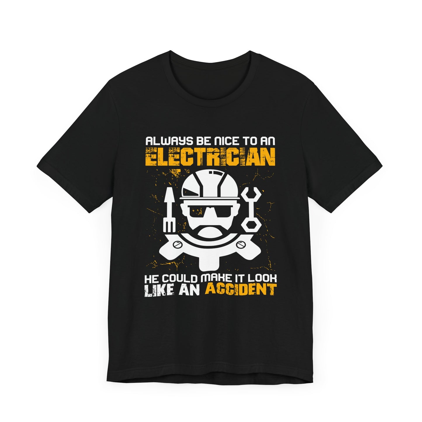 Engineer: Always Be Nice To An Electrician. He Could Make It Look Like An Accident - Unisex Jersey Short Sleeve Tee