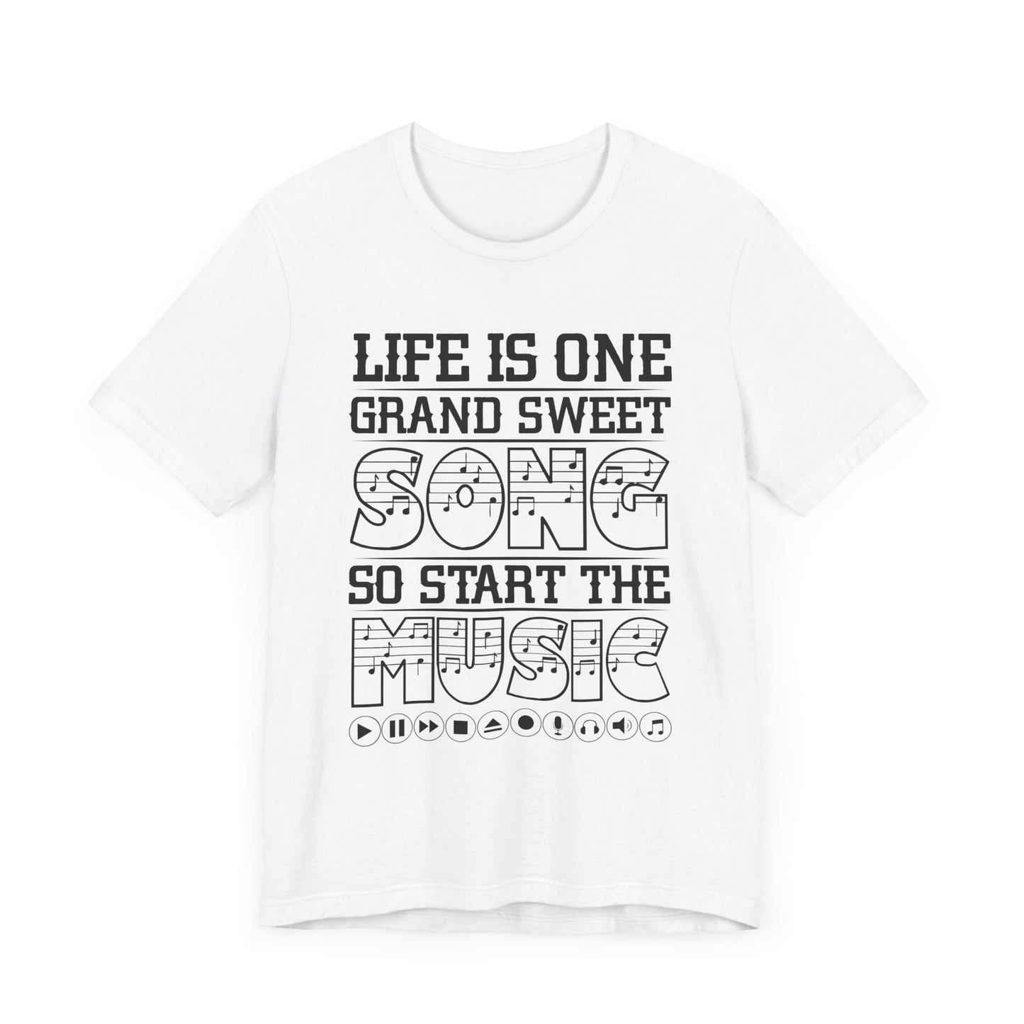 Life Is One Grand Sweet Song, So Start The Music - Unisex Jersey Short Sleeve Tee - 11910
