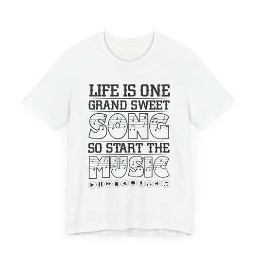 Life Is One Grand Sweet Song, So Start The Music - Unisex Jersey Short Sleeve Tee - 11910