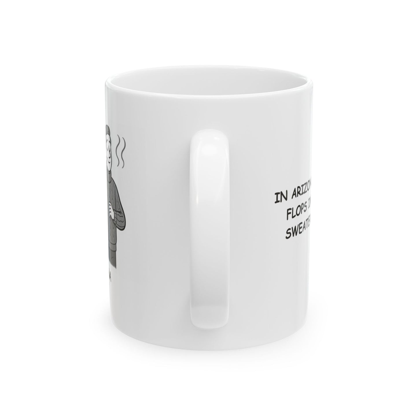 "In Arizona, we wear flip-flops in December and sweaters in February." Ceramic Mug - 13130