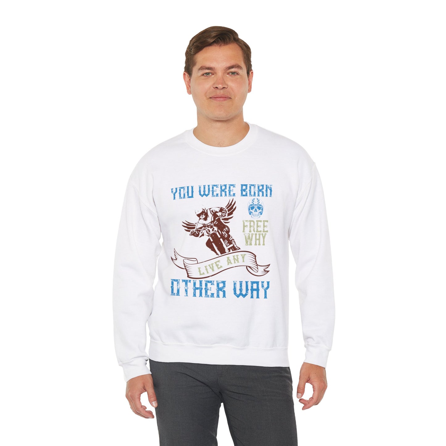 You Were Born Free, Why Live Any Other Way - Unisex Heavy Blend™ Crewneck Sweatshirt