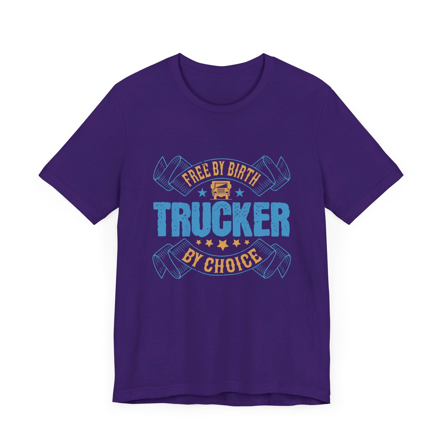 Free by Birth, Trucker by Choice  - Unisex Jersey Short Sleeve Tee