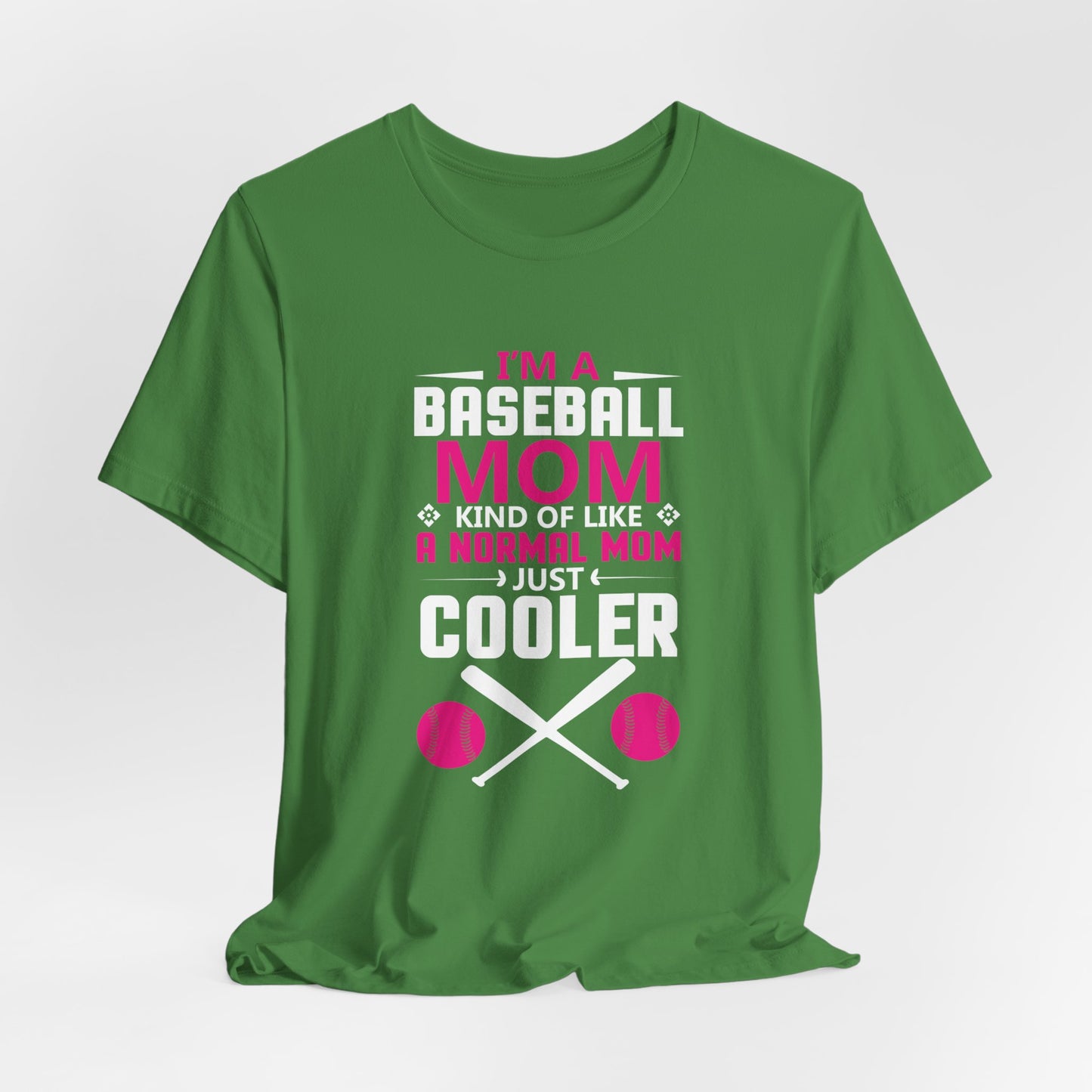 Baseball: I'm A Baseball Mom, Kind Of Like A Normal Mom, Just Cooler - Unisex Jersey Short Sleeve Tee