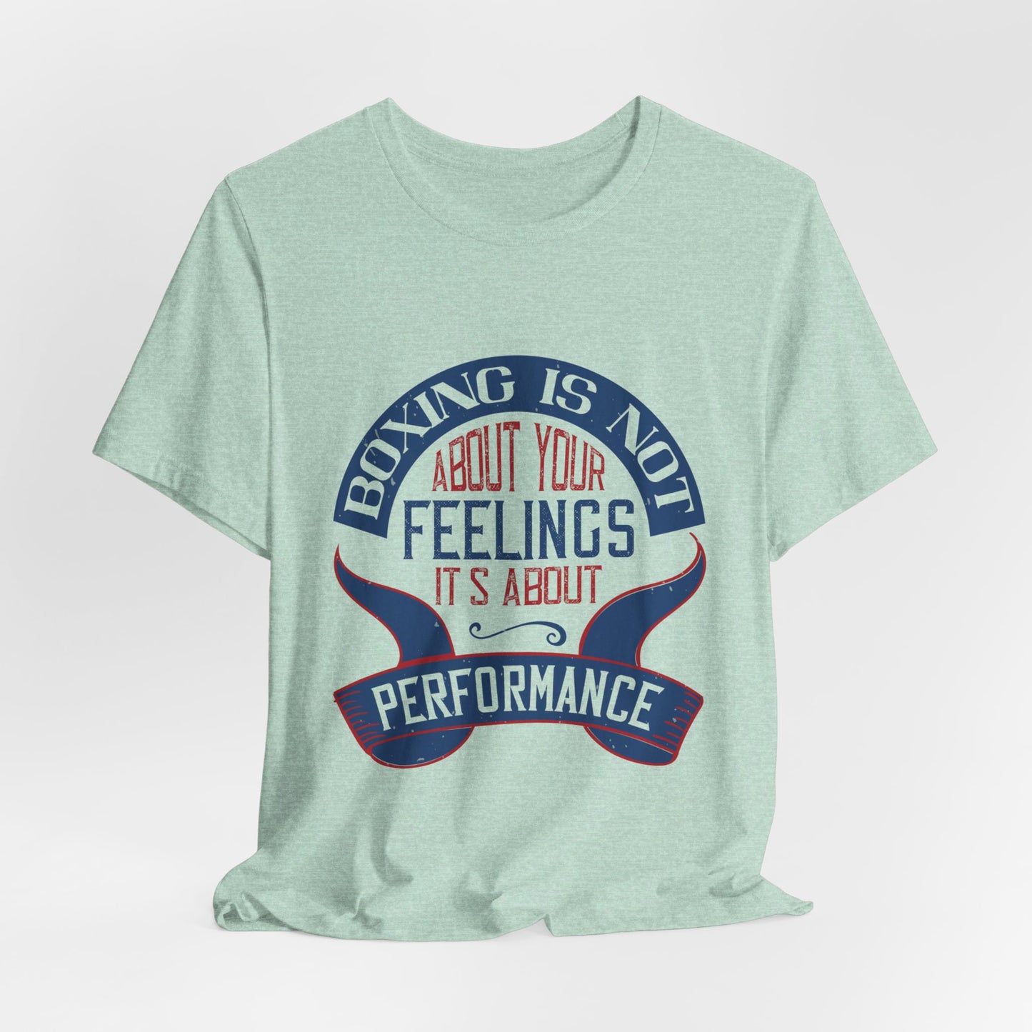 Boxing Is Not About Your Feelings. It's About Performance - Unisex Jersey Short Sleeve Tee