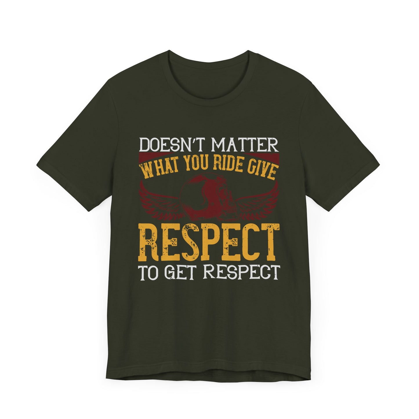 Doesn’t Matter What You Ride, Give Respect to Get Respect - Unisex Jersey Short Sleeve Tee - 13681